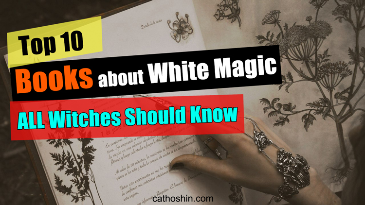 TOP 10 BOOKS ABOUT WHITE MAGIC ALL WITCHES SHOULD KNOW